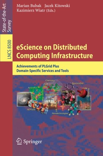 eScience on Distributed Computing Infrastructure: Achievements of PLGrid Plus Domain-Specific Services and Tools (Lecture Notes in Computer Science)