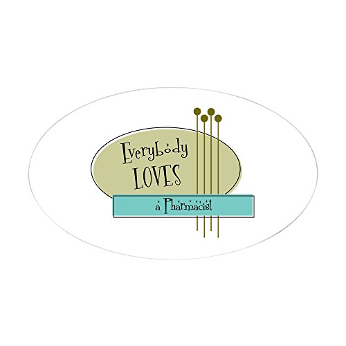 CafePress - Everybody Loves a Pharmacist Oval Sticker - Oval Bumper Sticker, Euro Oval Car Decal