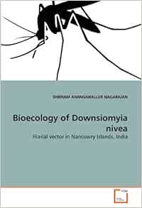 Bioecology Of Downsiomyia Nivea Filarial Vector In Nancowry Islands India Ananganallur Nagarajan Shriram Amazon Com Books
