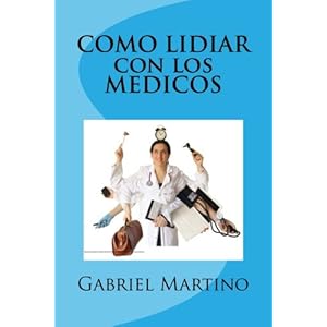 COMO LIDIAR con los MEDICOS (Medicina Cotidiana) (Volume 4) (Spanish Edition)