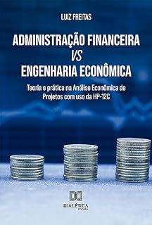 Livro Administração Financeira vs Engenharia Econômica: teoria e prática na Análise Econômica de Projetos com uso da HP-12C