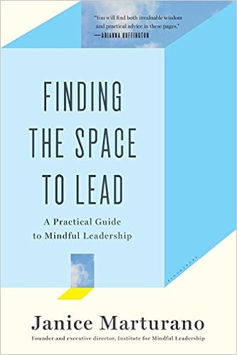 Finding the Space to Lead: A Practical Guide to Mindful Leadership, by Janice Marturano Finding the Space to Lead: A Practical Guide to Mindful Leadership, by Janice Marturano