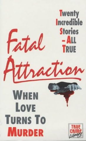 Fatal Attraction: When Love Turns to Murder (True Crime Library) Paperback – November 29, 1995