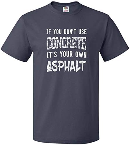 If You Don't Use Concrete It's Your Own Asphalt Funny T-Shirt