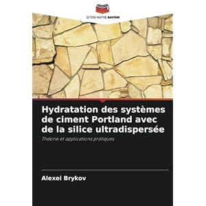 Hydratation des systèmes de ciment Portland avec de la silice ultradispersée: Théorie et applications pratiques Paperback – 21 Oct. 2021