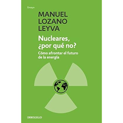 Nucleares, ¿por qué no?: Cómo afrontar el futuro de la energía