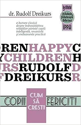 Cum Sa Cresti Copii Fericiti Romanian Edition Rudolf Dreikurs Vicki Soltz 9786069243022 Amazon Com Books