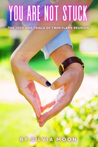 You Are Not Stuck: The Joys and Trials of Twin Flame Reunion
