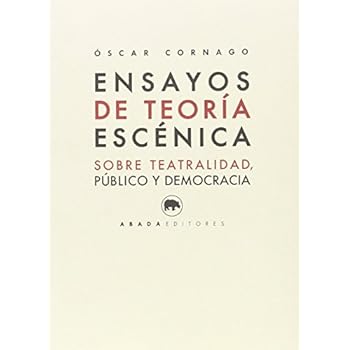Ensayos De Teoría Escénica. Sobre Teatralidad, Público Y Democracia (Lecturas de estética) Ensayos De Teoría Escénica. Sobre Teatralidad, Público Y Democracia (Lecturas de estética)