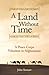 A Land Without Time: A Peace Corps Volunteer in Afghanistan by 