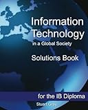 Information Technology in a Global Society Solutions Book