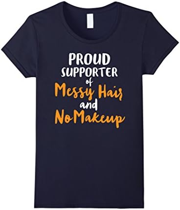 Womens Proud Supporter of Messy Hair and No Makeup Fun T-Shirt Small Navy