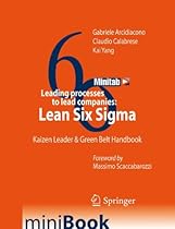 Leading processes to lead companies: Lean Six Sigma: Kaizen Leader & Green Belt Handbook