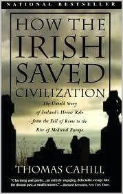 How The Irish Saved Civilization The Untold Story Of Ireland S Heroic Role From The Fall Of Rome To The Rise Of Medieval Europe By Thomas Cahill Amazon Com Books