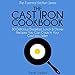 The Cast Iron Cookbook: 30 Delicious Breakfast, Lunch and Dinner Recipes You Can Cook in Your Cast Iron Skillet: The Essential Kitchen Series, Book 3 by 