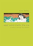 East Wind Melts the Ice: A Memoir through the Seasons by Liza Dalby