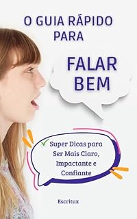 Livro O Guia Rápido para Falar Bem: Super Dicas para Ser Mais Claro, Impactante e Confiante