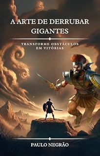 Livro A Arte de Derrubar Gigantes: Transforme Obstáculos em Vitórias
