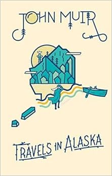 Travels in Alaska, by John Muir Travels in Alaska, by John Muir