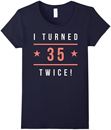 Women's I Turned 35 Twice Funny 70th Birthday T-Shirt Small Navy