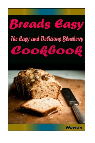 Breads Easy : Most Amazing Recipes Ever Offered by Heviz's