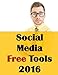 Social Media Free Tools: 2016 Edition - Social Media Marketing Tools to Turbocharge Your Brand for F by Jason McDonald Ph.D.