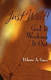 Just Wait! God Is Working It Out by 