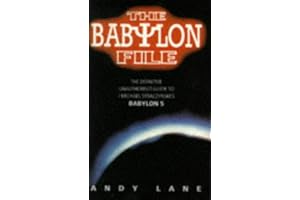 The Babylon File: The Definitive Unauthorised Guide to J. Michael Straczynski's TV Series Babylon 5