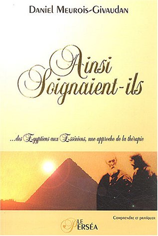 Ainsi soignaient-ils : Des Egyptiens aux EssÃ©niens, une approche de la thÃ©rapie by DANIEL MEUROIS-GIVAUDAN (Paperback)