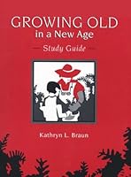 Growing Old in a New Age: Study Guide by Kathryn L. Braun (1993) Paperback 0205141951 Book Cover