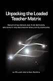 Unpacking the Loaded Teacher Matrix : Negotiating Space and Time Between University and Secondary English Classrooms, Miller, S. J. and Norris, Linda, 0820486760
