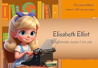 Livro Elisabeth Elliot: O sofrimento nunca é em vão (ABC dos Missionários)