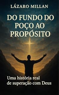 Livro Do Fundo do Poço ao Propósito : Uma história real de superação com Deus