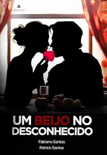 Livro UM BEIJO NO DESCONHECIDO: Conhecimento. Liberdade. Atração.
