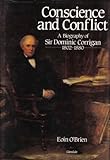 Conscience and conflict: A biography of Sir Dominic Corrigan, 1802-1880 by 