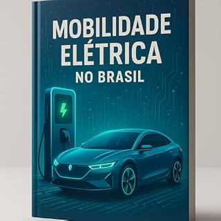 Livro Mobilidade Elétrica no Brasil: Guia Completo para Investidores e Profissionais