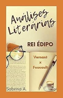 Livro ANÁLISE LITERÁRIA: REI ÉDIPO - Vernant x Foucault (ANÁLISES LITERÁRIAS Livro 4)