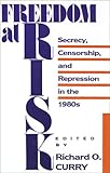 Freedom at Risk : Secrecy, Censorship and Repression in the 1980s, , 0877225435