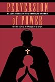 Perversion of Power: Sexual Abuse in the Catholic Church