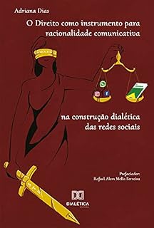 Livro O Direito como instrumento para racionalidade comunicativa na construção dialética das redes sociais