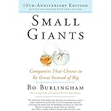 Small Giants: Companies That Choose to Be Great Instead of Big, 10th-Anniversary Edition