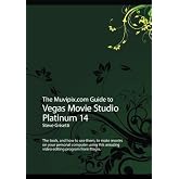 The Muvipix.com Guide to Vegas Movie Studio Platinum 14: The tools, and how to use them, to make movies on your personal computer