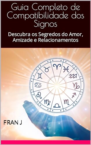 Guia Completo de Compatibilidade dos Signos: Descubra os Segredos do ...