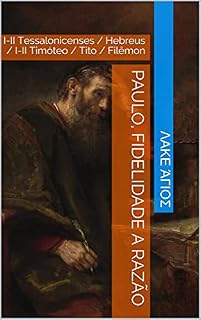 Livro Paulo, Fidelidade a Razão: I-II Tessalonicenses / Hebreus / I-II Timóteo / Tito / Filêmon
