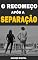 Livro O Recomeço após a separação: Descubra como saber o que deu errado
