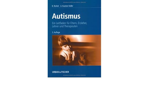Praxisbuch Autismus Ein Leitfaden Für Eltern Erzieher - 