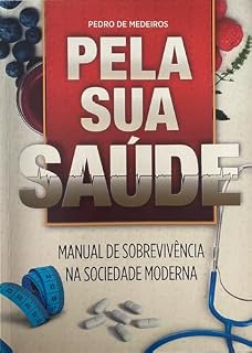 Livro Pela Sua Saúde: Manual de Sobrevivencia na Sociedade Moderna