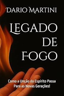 Livro Legado de Fogo: Como a Unção do Espírito Passa Para as Novas Gerações!