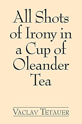 All Shots of Irony in a Cup of Oleander Tea