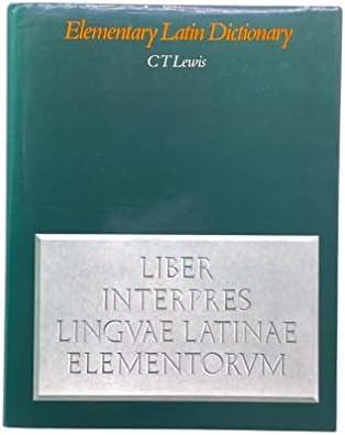 A Latin Dictionary: Lewis, Charlton T, Short, Charles